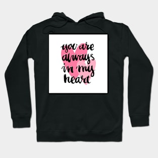 You are always in my heart! Hoodie